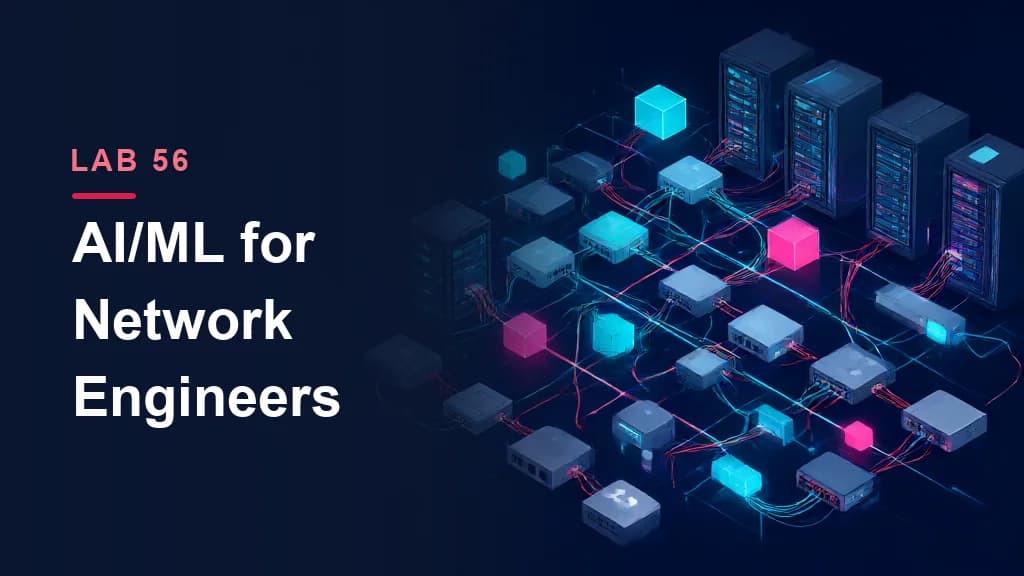 Lab 56: AI/ML Fundamentals for Network Engineers