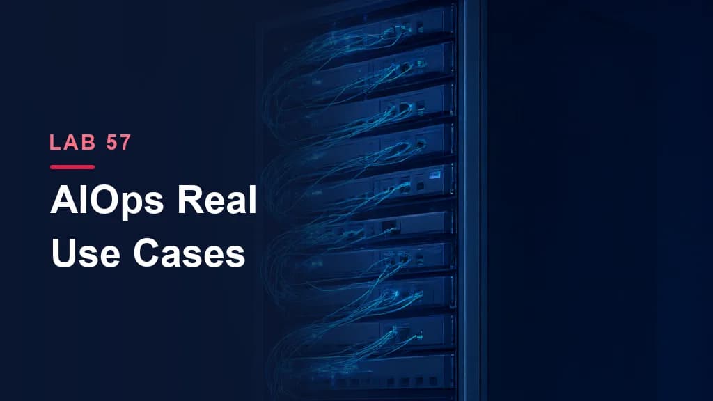 Lab 57: AIOps — Real Use Cases