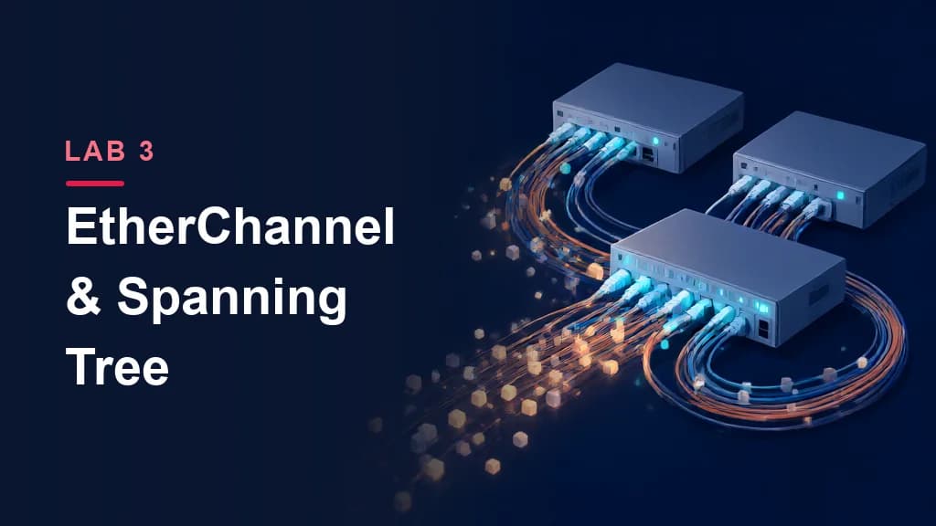 Lab 3: EtherChannel & Spanning Tree